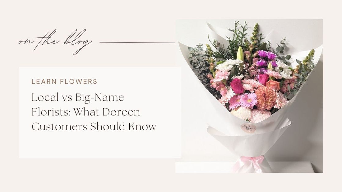 Local vs Big-Name Florists: What Doreen Customers Should Know