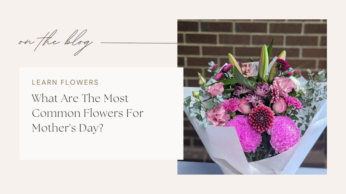 What Are The Most Common Flowers For Mother's Day?